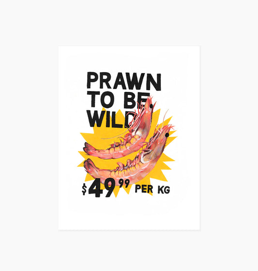 PRINT - PRAWN TO BE WILD